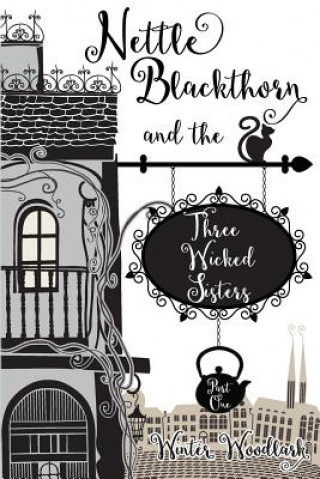 Nettle Blackthorn and the Three Wicked Sisters: Part One