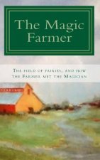 The Magic Farmer: The Field of Fairies, and how the Farmer met the Magician