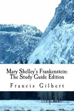 Mary Shelley's Frankenstein: The Study Guide Edition: Complete text & integrated study guide