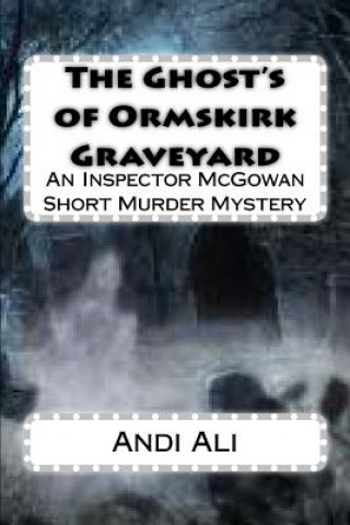 The Ghost's of Ormskirk Graveyard: An Inspector McGowan Short Murder Mystery