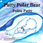 Patty Polar Bear: Polite Patty