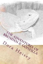 The Adventures of Brendan & Godzilla: Stories about a little boy and his pet bearded dragon