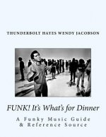 Funk! It's What's for Dinner: A Funky Music Guide & Reference Source