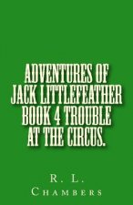Adventures of Jack Littlefeather book 4 Trouble at the Circus.: Trouble at the Circus.