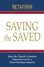 Saving the Saved: How the Church's Greatest Omission Led to a Post-Christian America