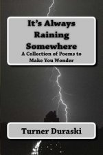 It's Always Raining Somewhere: A Collection of Poems to Make You Wonder