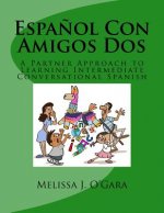 Espa?ol Con Amigos Dos: A Partner Approach to Learning Intermediate Conversational Spanish