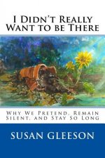I Didn't Really Want to be There: Why We Pretend, Remain Silent and Stay So Long