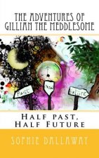 The adventures of Gillian the Meddlesome: Half past, Half Future
