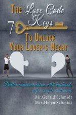 The Love Code: 7 Keys To Unlock Your Lover's Heart: Better Communication With Husband, Wife, Couple And More