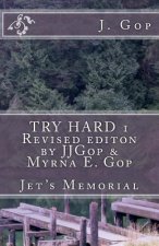 TRY HARD 1 Revised editon by JJGop & Myrna E. Gop: Jet's Memorial