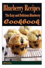 Blueberry Recipes - The Easy and Delicious Blueberry Cookbook