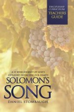 Solomon's Song: The Teacher's Edition: A 13 Week Journey of God's Expressed Desire for Your Heart
