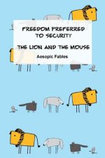 Freedom Preferred to Security & The Lion and the Mouse: Aesopic Fables