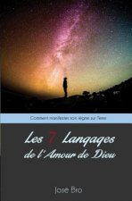 Les Sept (7) Langages de l'Amour de Dieu: Comment manifester son r?gne sur terre ?