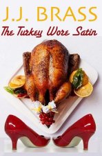 The Turkey Wore Satin: A Thanksgiving Tale of Murder, Mystery, and Men in Women's Clothing