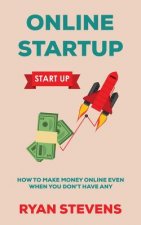 Online Startup: How to make money online even when you don't have any