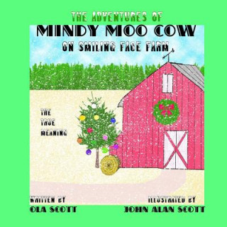 The Adventures of Mindy Moo Cow On Smiling Face Farm. The True Meaning: Children's Book
