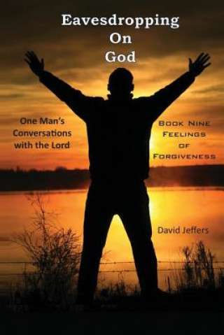 Eavesdropping on God: One Man's Conversations with the Lord: Book Nine Feelings of Forgiveness