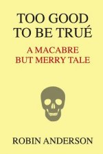 Too Good To Be True': A Macabre But Merry Tale