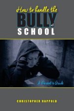How to Handle the Bully at School: A Parent's Guide