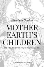 Mother Earth's Children; The Frolics of the Fruits and Vegetables: Illustrated