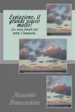 Espiazione: il grande scacco matto!: La cura finale per tutta l'umanit?.