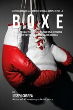 Il programma di allenamento di forza completo per la Boxe: Aumenta potenza, velocita, agilita, e resistenza attraverso un allenamento di forza ed un'a