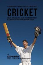Il Programma Di Allenamento Di Forza Completo Per Il Cricket: Migliora Potenza, Velocita, Agilita, E Resistenza Attraverso Un Allenamento Di Forza Ed
