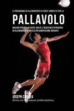 Il Programma Di Allenamento Di Forza Completo Per La Pallavolo: Migliora Potenza, Velocita, Agilita, E Resistenza Attraverso Un Allenamento Di Forza E