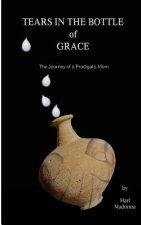 Tears in the Bottle of Grace: The Journey of a Prodigal's Mom