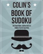 Colin's Book Of Sudoku: 200 traditional sudoku puzzles in easy, medium & hard