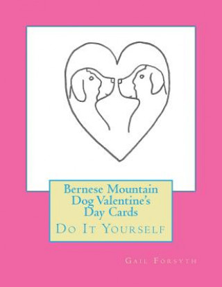 Bernese Mountain Dog Valentine's Day Cards: Do It Yourself