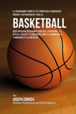 Le Programme Complet De Formation D'Endurance Durant L'entrainement Pour Le Basket-Ball: Developper Une Plus Grande Souplesse, La Puissance, La Vitess