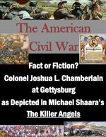 Fact or Fiction? Colonel Joshua L. Chamberlain at Gettysburg as Depicted in Michael Shaara's 