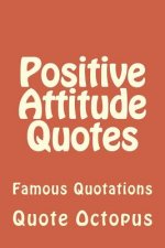 Positive Attitude Quotes: Famous Quotations