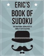 Eric's Book Of Sudoku: 200 traditional sudoku puzzles in easy, medium & hard