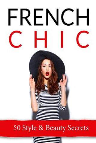 French Chic: 50 French Style & Beauty 'Secrets' (Ashlee Dejarnette)(Brožovaná)