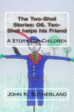 The Two-Shot Stories: 06. Two-Shot helps his Friend: The Two-Shot Stories