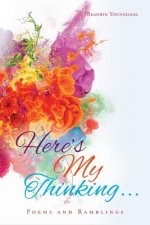 Here's My Thinking...: Poems and Ramblings