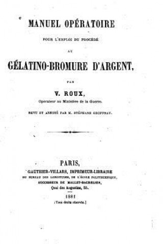 Manuel opératoire pour l'emploi du procédé au gélatino-bromure d'argent