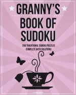 Granny's Book Of Sudoku: 200 traditional sudoku puzzles in easy, medium & hard