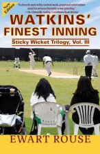 Watkins' Finest Inning: Sticky Wicket Trilogy, Vol. III, a Cricket Novel, New Edition