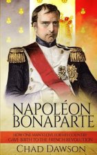 Napoléon Bonaparte: How one man's love for his country gave birth to the French Revolution