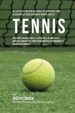 Des Recettes Maison De Barres De Proteines Pour Accelerer Le Developpement Musculaire Au Tennis: Ameliorer Naturellement La Croissance Des Muscles Et