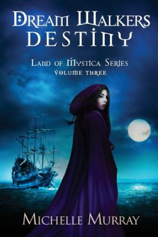 Dream Walker's Destiny: Land of Mystica Volume Three