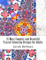 35 More Complex and Beautiful Fractal Colouring Designs for Adults: More Challenging Designs for Expert Colourists