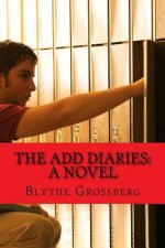 The ADD Diaries: A Novel About One Boy's Journey with ADHD