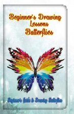 Beginner's Drawing Lessons: Butterflies: Beginner's Guide to Drawing Butterflies