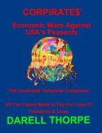 CORPIRATES' Economic Wars Against USA's Peasants (Black & White edition): The Corpirates' Industrial Complexes US Tax Payers Made to Pay For Loss Of F
